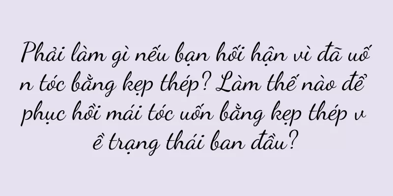 Phải làm gì nếu bạn hối hận vì đã uốn tóc bằng kẹp thép? Làm thế nào để phục hồi mái tóc uốn bằng kẹp thép về trạng thái ban đầu?