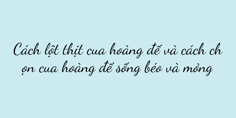 Cách lột thịt cua hoàng đế và cách chọn cua hoàng đế sống béo và mỏng