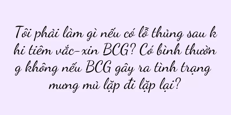 Tôi phải làm gì nếu có lỗ thủng sau khi tiêm vắc-xin BCG? Có bình thường không nếu BCG gây ra tình trạng mưng mủ lặp đi lặp lại?