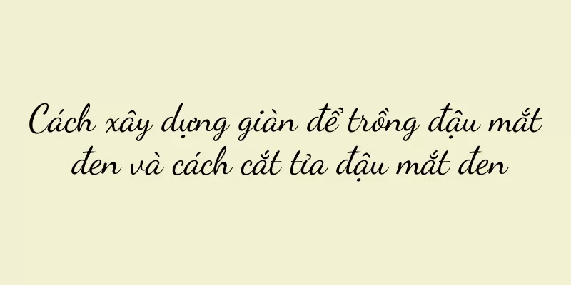 Cách xây dựng giàn để trồng đậu mắt đen và cách cắt tỉa đậu mắt đen