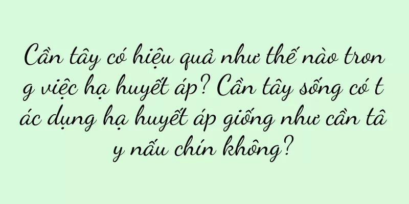 Cần tây có hiệu quả như thế nào trong việc hạ huyết áp? Cần tây sống có tác dụng hạ huyết áp giống như cần tây nấu chín không?