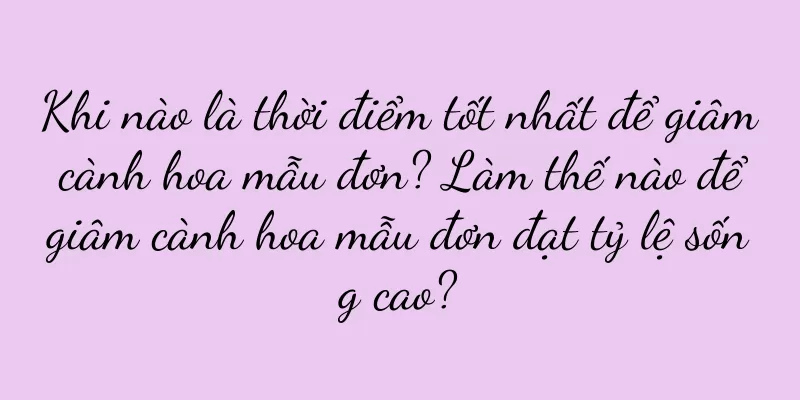 Khi nào là thời điểm tốt nhất để giâm cành hoa mẫu đơn? Làm thế nào để giâm cành hoa mẫu đơn đạt tỷ lệ sống cao?
