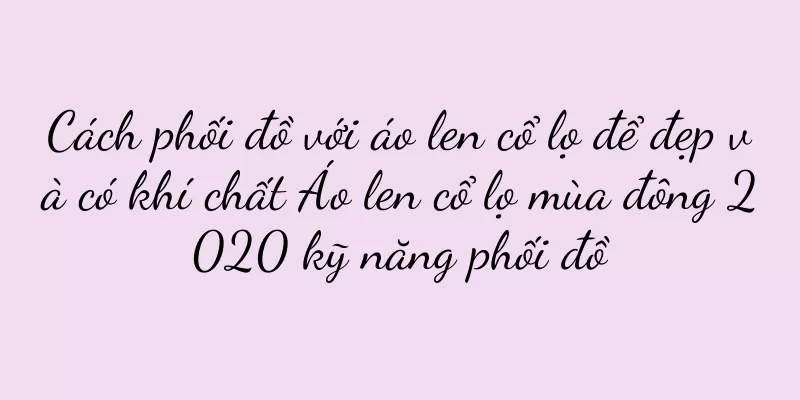 Cách phối đồ với áo len cổ lọ để đẹp và có khí chất Áo len cổ lọ mùa đông 2020 kỹ năng phối đồ