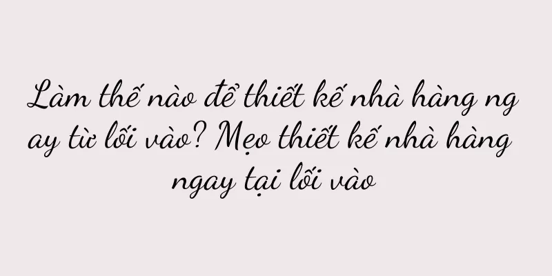 Làm thế nào để thiết kế nhà hàng ngay từ lối vào? Mẹo thiết kế nhà hàng ngay tại lối vào