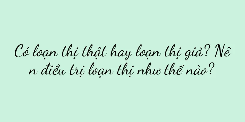Có loạn thị thật hay loạn thị giả? Nên điều trị loạn thị như thế nào?