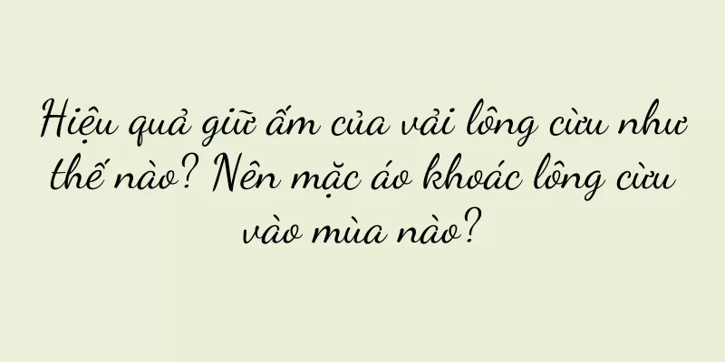 Hiệu quả giữ ấm của vải lông cừu như thế nào? Nên mặc áo khoác lông cừu vào mùa nào?