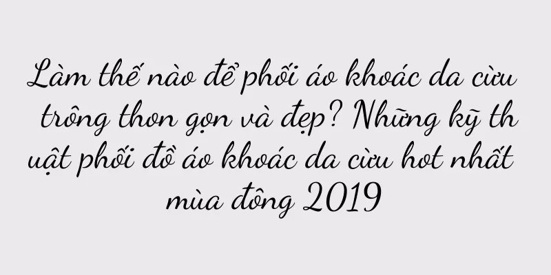 Làm thế nào để phối áo khoác da cừu trông thon gọn và đẹp? Những kỹ thuật phối đồ áo khoác da cừu hot nhất mùa đông 2019