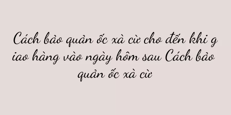 Cách bảo quản ốc xà cừ cho đến khi giao hàng vào ngày hôm sau Cách bảo quản ốc xà cừ