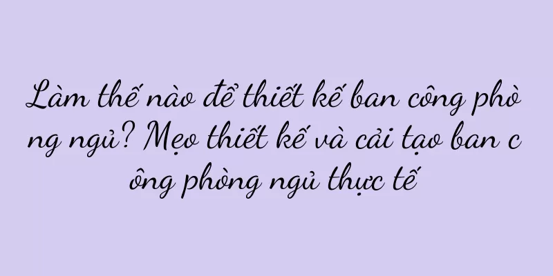 Làm thế nào để thiết kế ban công phòng ngủ? Mẹo thiết kế và cải tạo ban công phòng ngủ thực tế