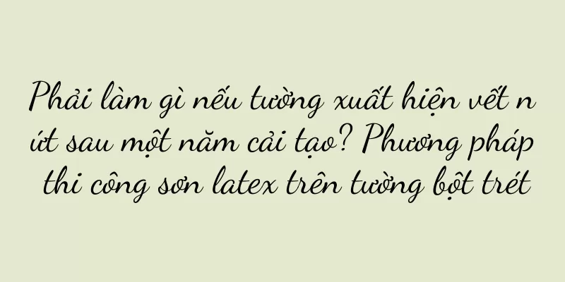 Phải làm gì nếu tường xuất hiện vết nứt sau một năm cải tạo? Phương pháp thi công sơn latex trên tường bột trét