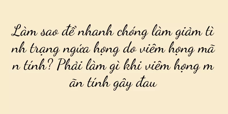 Làm sao để nhanh chóng làm giảm tình trạng ngứa họng do viêm họng mãn tính? Phải làm gì khi viêm họng mãn tính gây đau