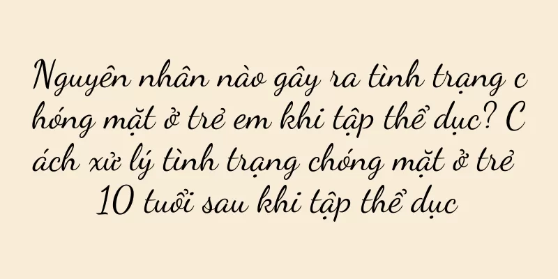 Nguyên nhân nào gây ra tình trạng chóng mặt ở trẻ em khi tập thể dục? Cách xử lý tình trạng chóng mặt ở trẻ 10 tuổi sau khi tập thể dục