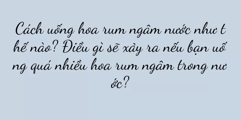 Cách uống hoa rum ngâm nước như thế nào? Điều gì sẽ xảy ra nếu bạn uống quá nhiều hoa rum ngâm trong nước?