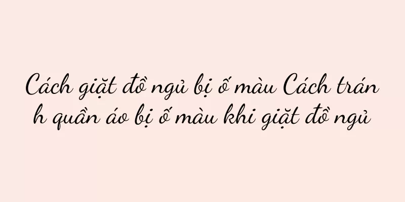 Cách giặt đồ ngủ bị ố màu Cách tránh quần áo bị ố màu khi giặt đồ ngủ