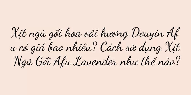 Xịt ngủ gối hoa oải hương Douyin Afu có giá bao nhiêu? Cách sử dụng Xịt Ngủ Gối Afu Lavender như thế nào?