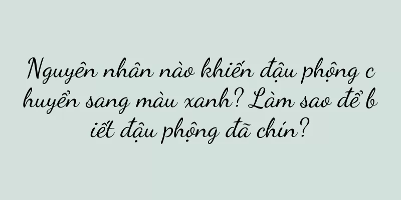 Nguyên nhân nào khiến đậu phộng chuyển sang màu xanh? Làm sao để biết đậu phộng đã chín?