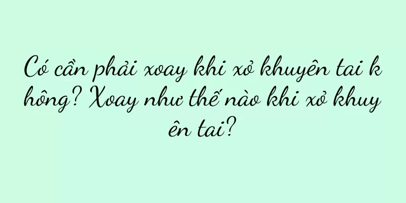 Có cần phải xoay khi xỏ khuyên tai không? Xoay như thế nào khi xỏ khuyên tai?