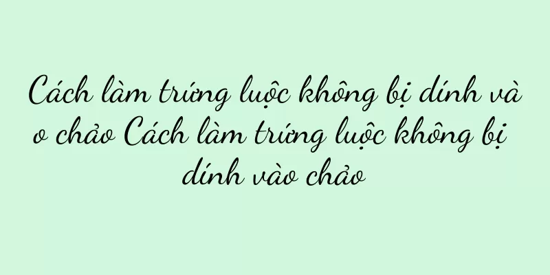 Cách làm trứng luộc không bị dính vào chảo Cách làm trứng luộc không bị dính vào chảo