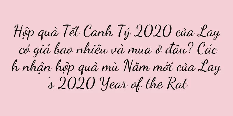 Hộp quà Tết Canh Tý 2020 của Lay có giá bao nhiêu và mua ở đâu? Cách nhận hộp quà mù Năm mới của Lay's 2020 Year of the Rat