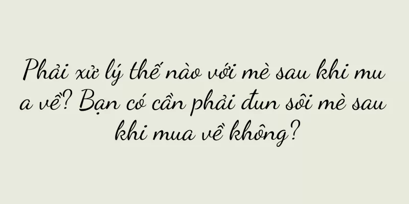 Phải xử lý thế nào với mè sau khi mua về? Bạn có cần phải đun sôi mè sau khi mua về không?