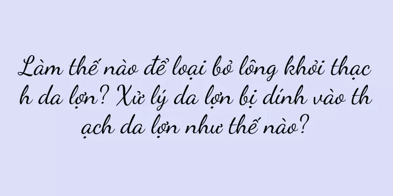 Làm thế nào để loại bỏ lông khỏi thạch da lợn? Xử lý da lợn bị dính vào thạch da lợn như thế nào?