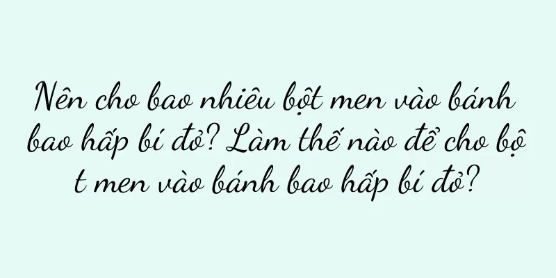 Nên cho bao nhiêu bột men vào bánh bao hấp bí đỏ? Làm thế nào để cho bột men vào bánh bao hấp bí đỏ?
