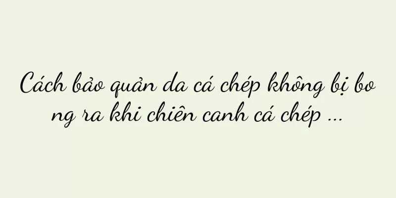 Cách bảo quản da cá chép không bị bong ra khi chiên canh cá chép ...