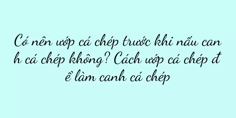 Có nên ướp cá chép trước khi nấu canh cá chép không? Cách ướp cá chép để làm canh cá chép