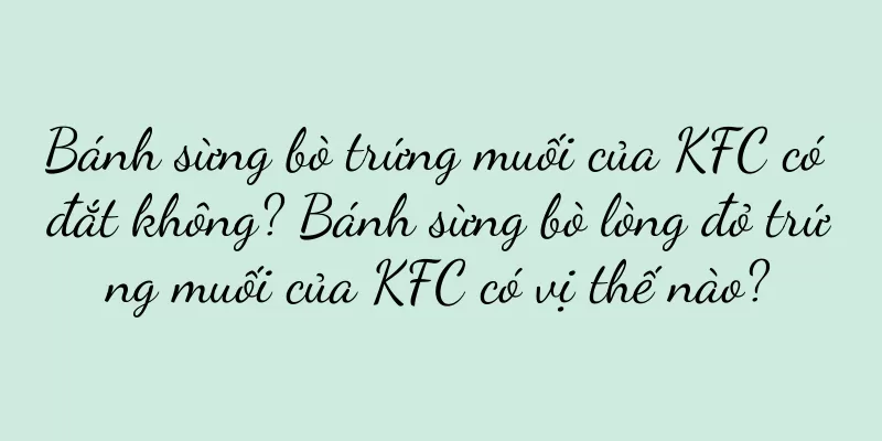 Bánh sừng bò trứng muối của KFC có đắt không? Bánh sừng bò lòng đỏ trứng muối của KFC có vị thế nào?