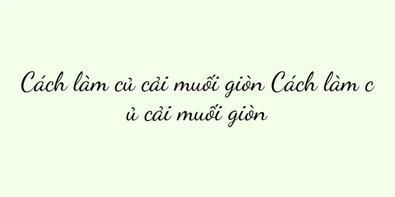Cách làm củ cải muối giòn Cách làm củ cải muối giòn