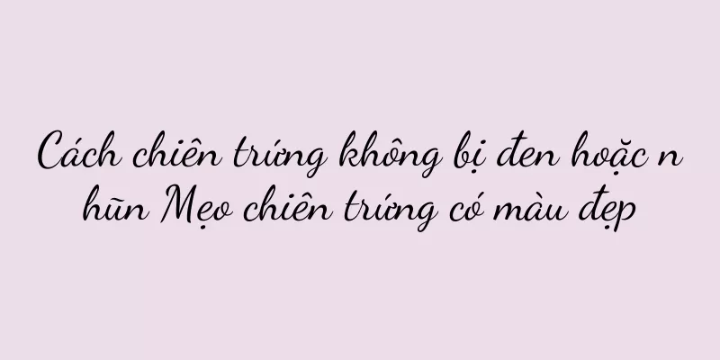 Cách chiên trứng không bị đen hoặc nhũn Mẹo chiên trứng có màu đẹp