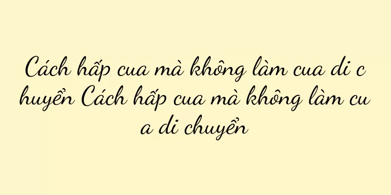 Cách hấp cua mà không làm cua di chuyển Cách hấp cua mà không làm cua di chuyển