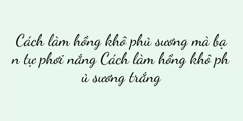 Cách làm hồng khô phủ sương mà bạn tự phơi nắng Cách làm hồng khô phủ sương trắng