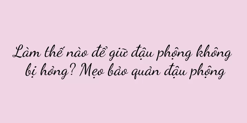 Làm thế nào để giữ đậu phộng không bị hỏng? Mẹo bảo quản đậu phộng