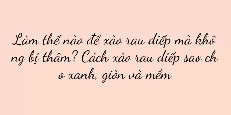 Làm thế nào để xào rau diếp mà không bị thâm? Cách xào rau diếp sao cho xanh, giòn và mềm