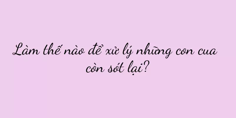 Làm thế nào để xử lý những con cua còn sót lại?