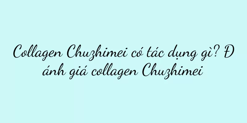 Collagen Chuzhimei có tác dụng gì? Đánh giá collagen Chuzhimei