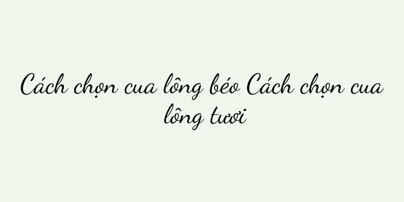 Cách chọn cua lông béo Cách chọn cua lông tươi