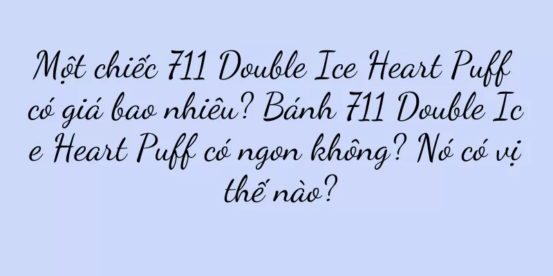 Một chiếc 711 Double Ice Heart Puff có giá bao nhiêu? Bánh 711 Double Ice Heart Puff có ngon không? Nó có vị thế nào?